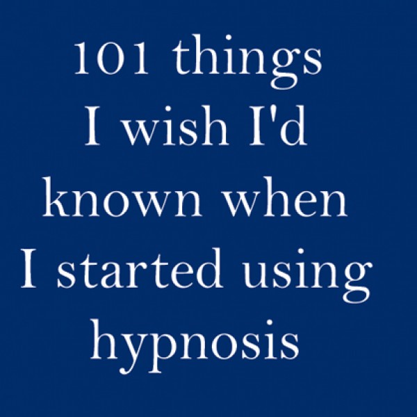 101 Things I Wish I'd Known When I started Using Hypnosis by Dabney Ewin