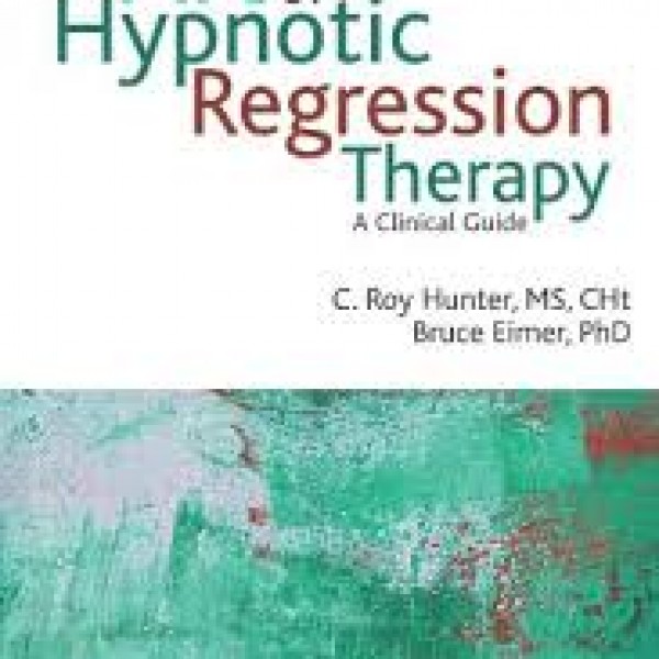 The Art of Hypnotic Regression Therapy by C Roy Hunter