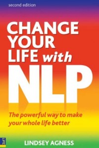Change Your Life with NLP: The Powerful Way to Make Your Whole Life Better