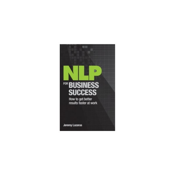 NLP for Business Success by Jeremy Lazarus, The Lazarus Consultancy Ltd