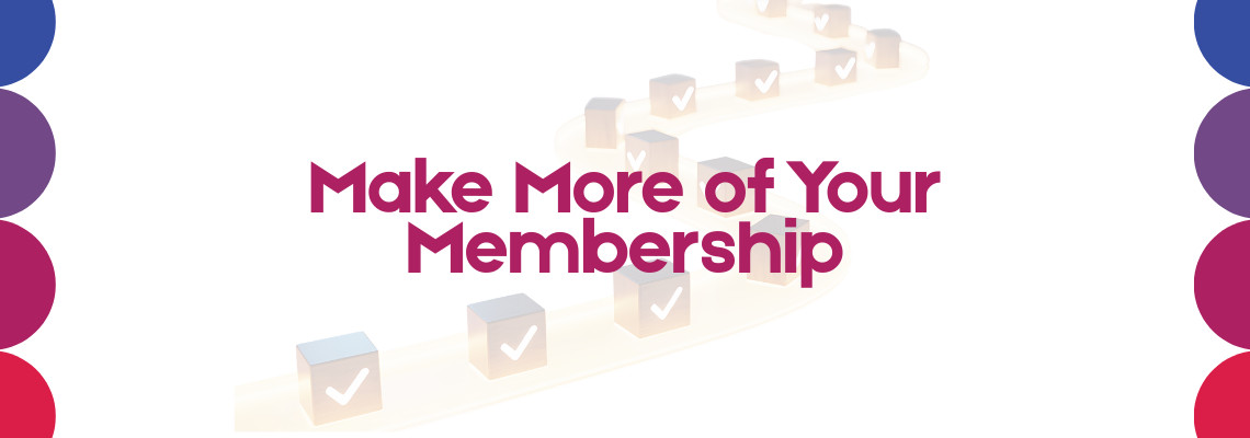 Making the Most of your Membership