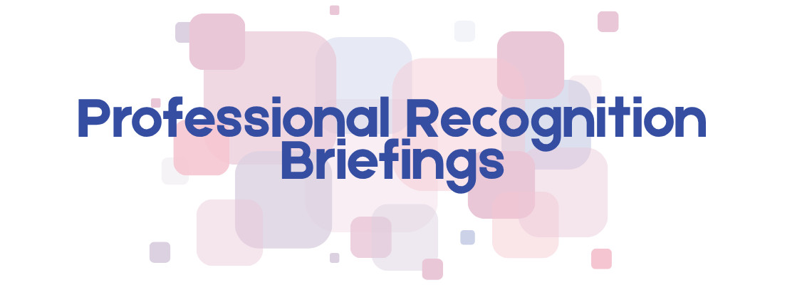 Professional Recognition Briefings