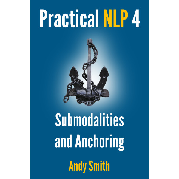 Praktické NLP 4: Submodality a ukotvení od Andyho Smithe (e-kniha)